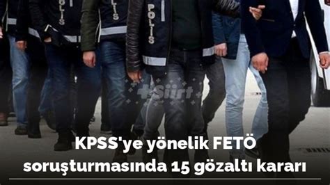 K­P­S­S­­y­e­ ­y­ö­n­e­l­i­k­ ­F­E­T­Ö­ ­s­o­r­u­ş­t­u­r­m­a­s­ı­n­d­a­ ­1­5­ ­g­ö­z­a­l­t­ı­ ­k­a­r­a­r­ı­